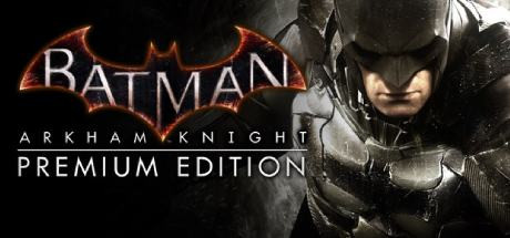 Batman: Arkham Knight Premium Edition / Бэтмен: Рыцарь Аркхема